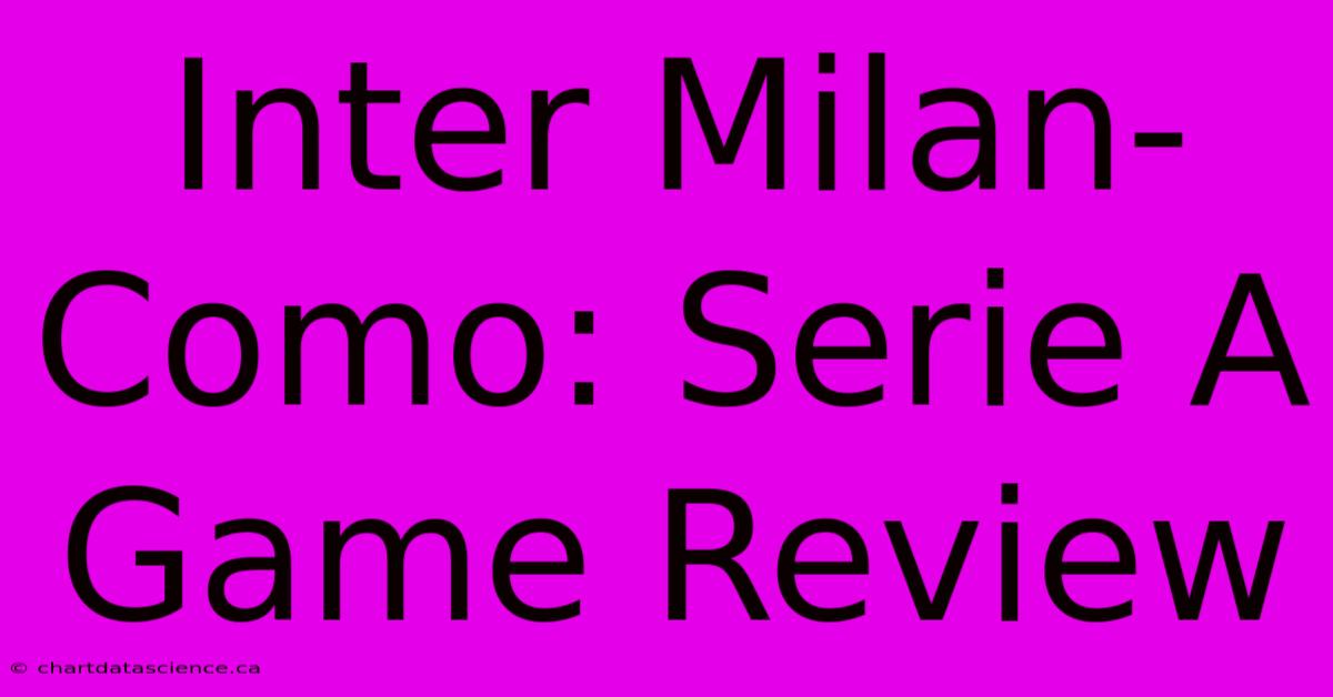 Inter Milan-Como: Serie A Game Review