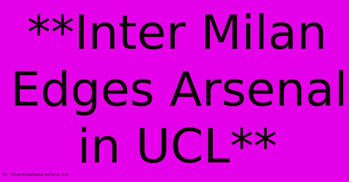 **Inter Milan Edges Arsenal In UCL**