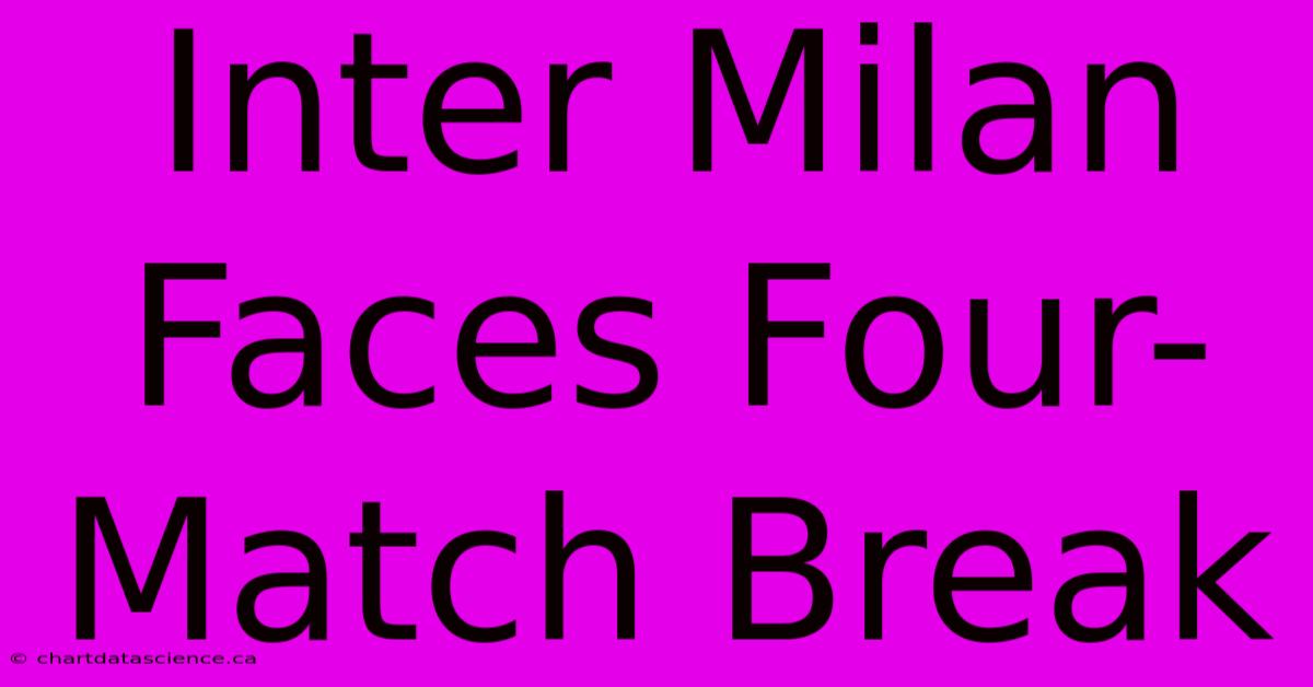 Inter Milan Faces Four-Match Break