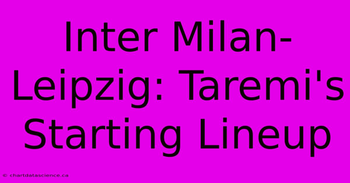 Inter Milan-Leipzig: Taremi's Starting Lineup