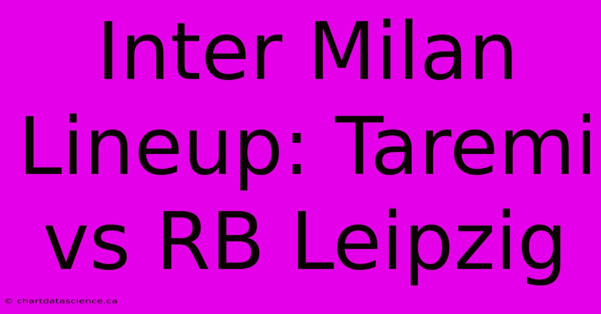 Inter Milan Lineup: Taremi Vs RB Leipzig