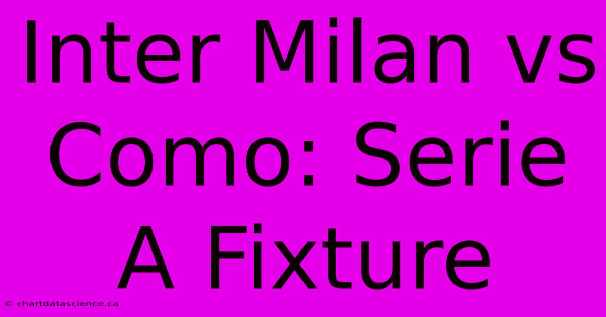 Inter Milan Vs Como: Serie A Fixture