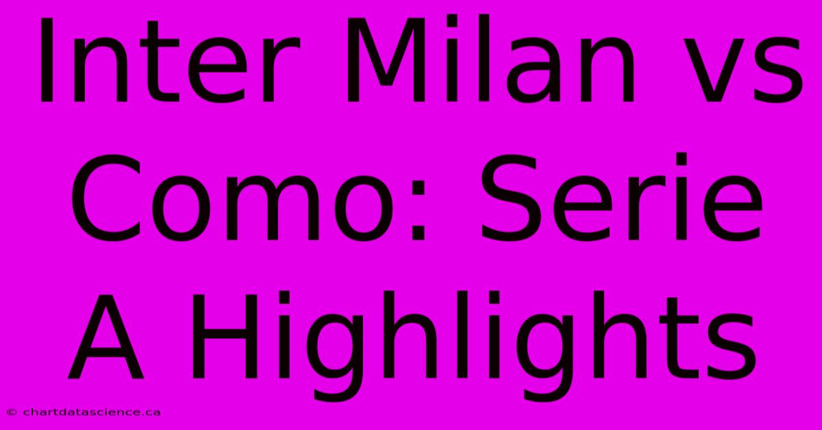 Inter Milan Vs Como: Serie A Highlights