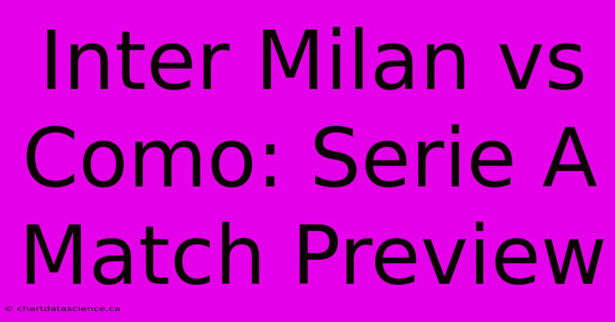 Inter Milan Vs Como: Serie A Match Preview