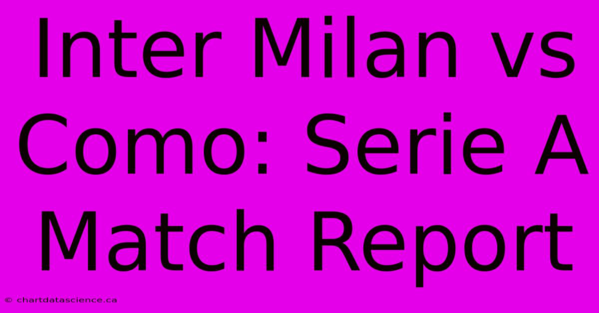 Inter Milan Vs Como: Serie A Match Report