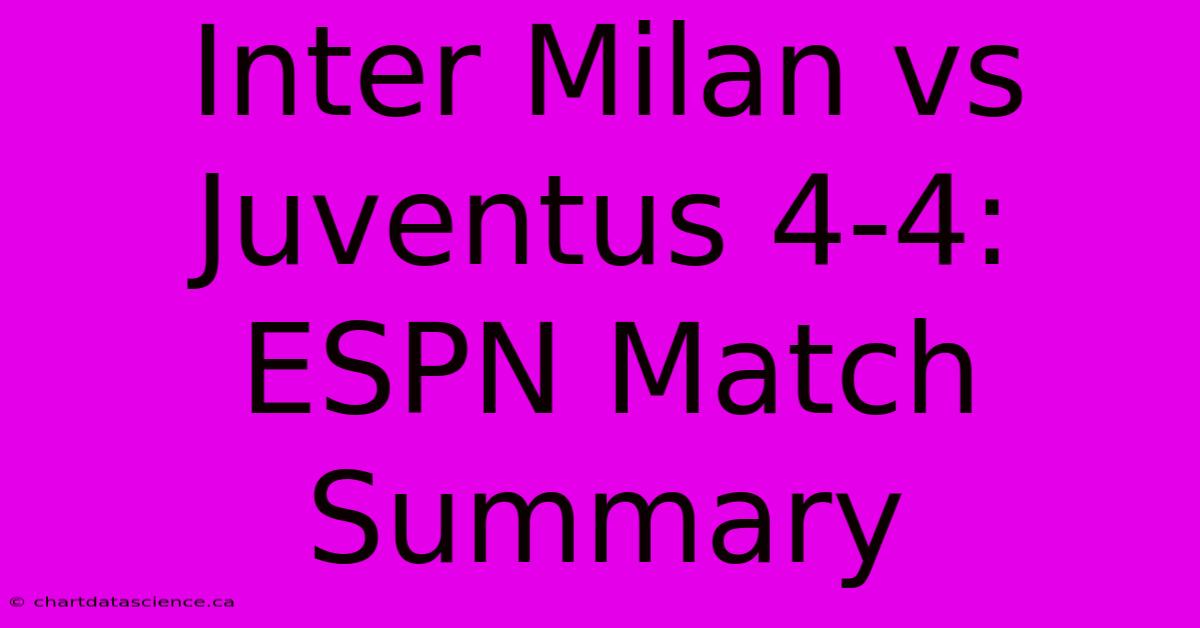 Inter Milan Vs Juventus 4-4: ESPN Match Summary