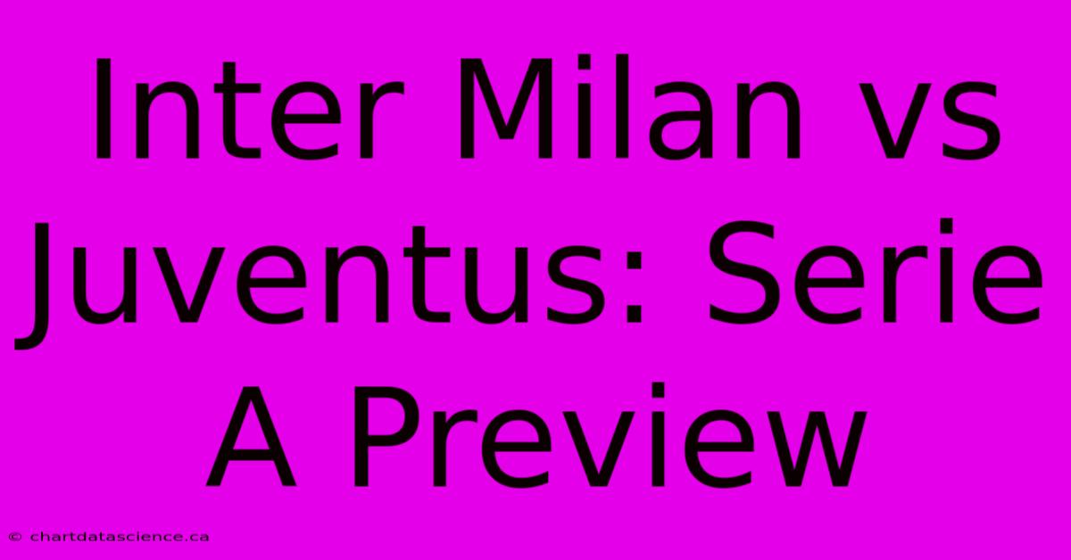 Inter Milan Vs Juventus: Serie A Preview