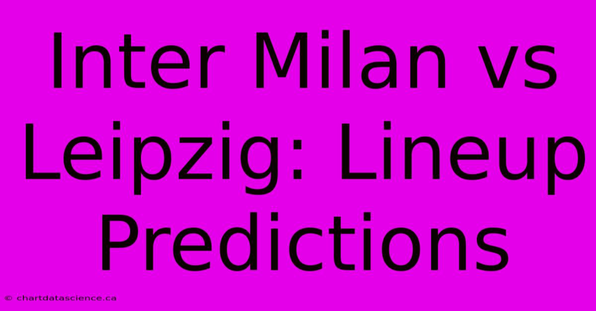 Inter Milan Vs Leipzig: Lineup Predictions