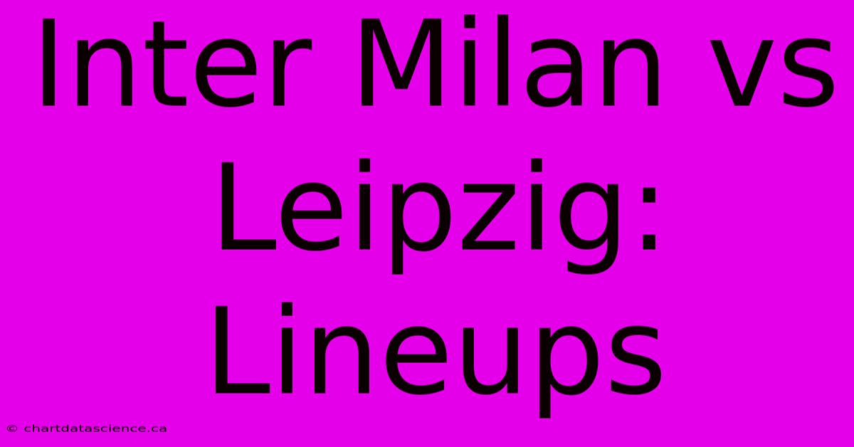 Inter Milan Vs Leipzig: Lineups