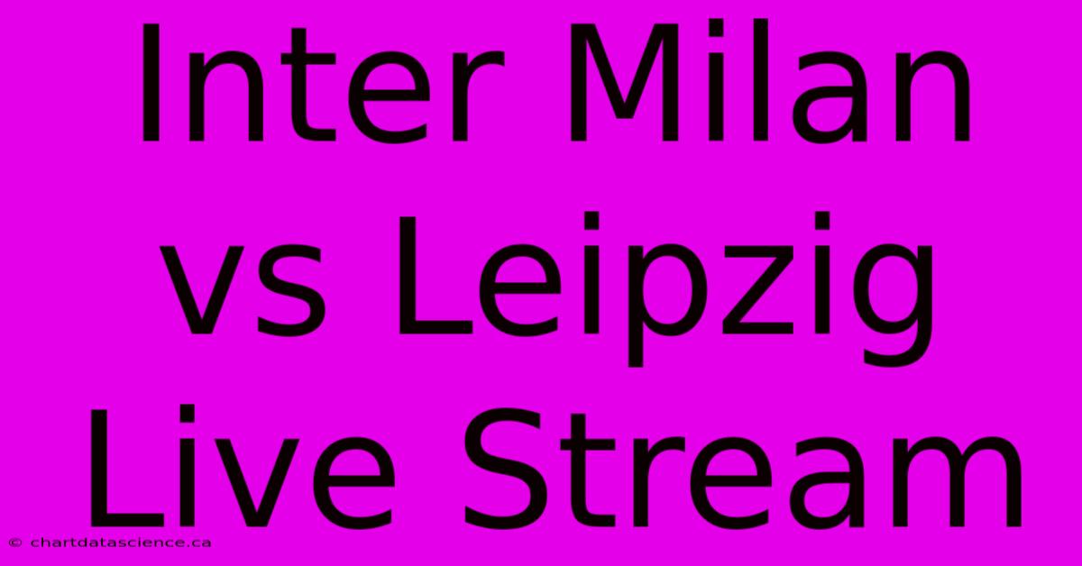 Inter Milan Vs Leipzig Live Stream