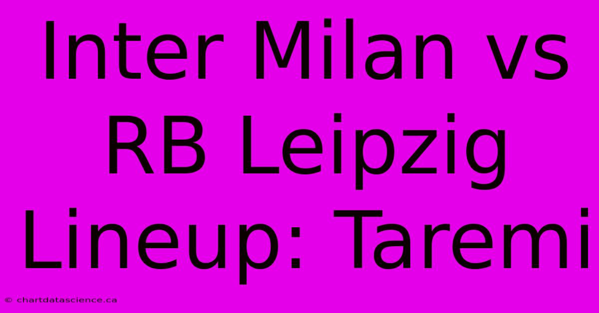 Inter Milan Vs RB Leipzig Lineup: Taremi