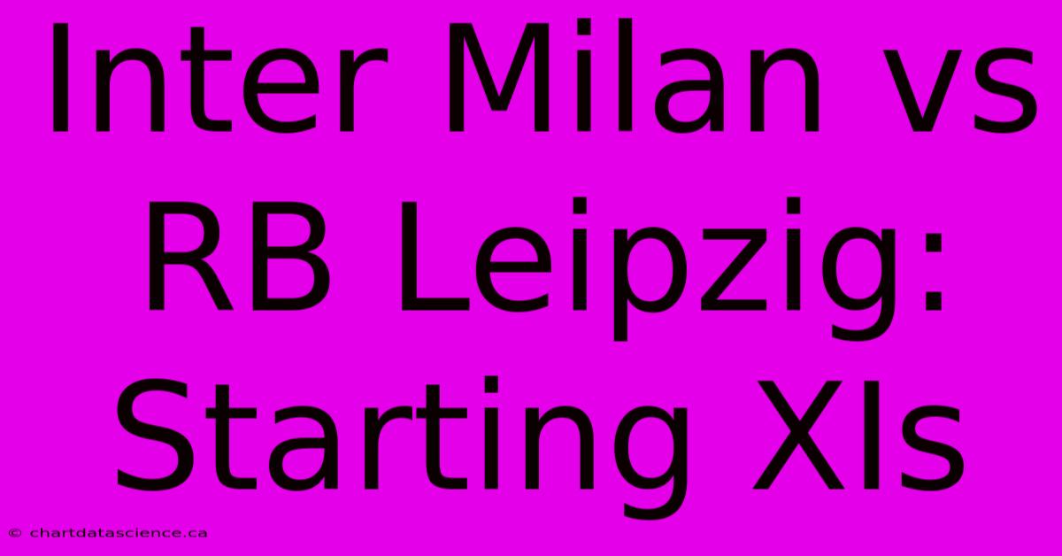 Inter Milan Vs RB Leipzig: Starting XIs