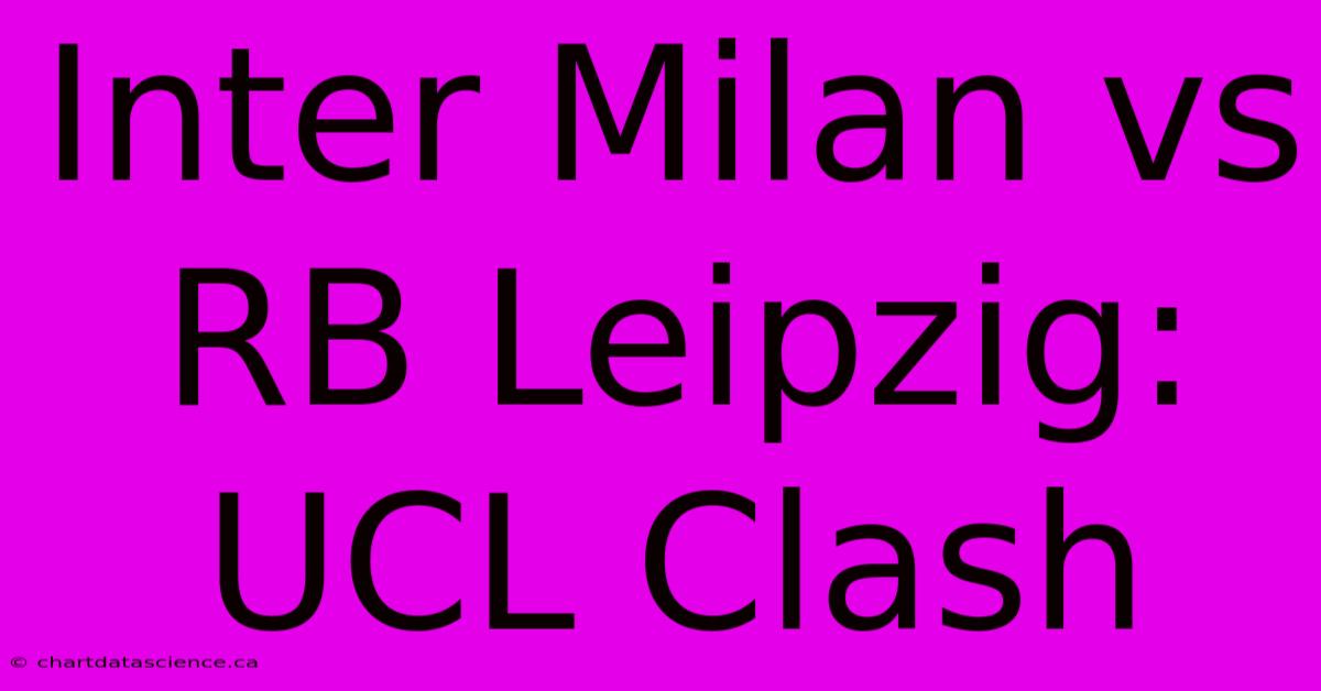 Inter Milan Vs RB Leipzig: UCL Clash