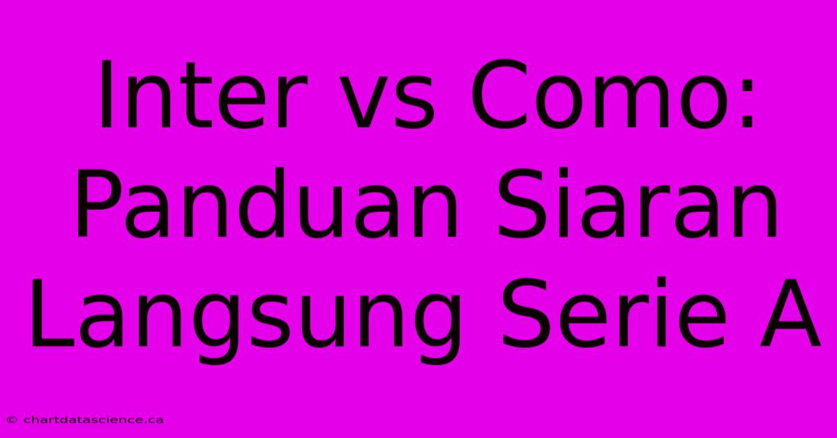 Inter Vs Como: Panduan Siaran Langsung Serie A