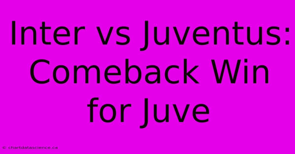 Inter Vs Juventus: Comeback Win For Juve