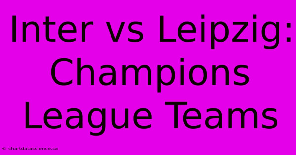 Inter Vs Leipzig: Champions League Teams