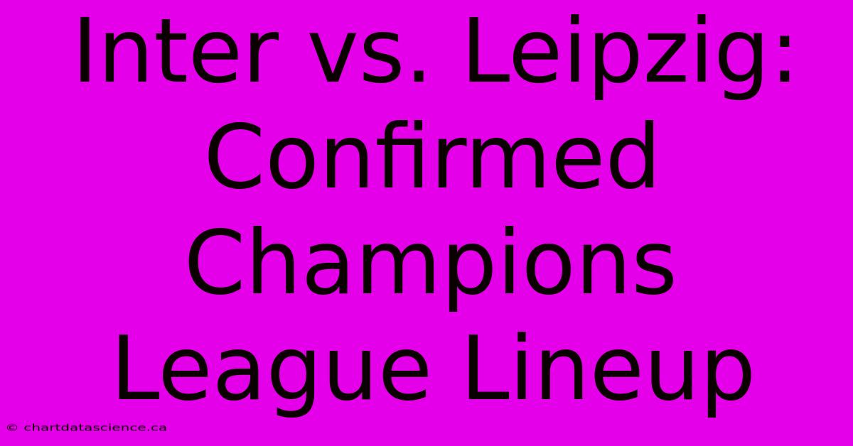 Inter Vs. Leipzig: Confirmed Champions League Lineup