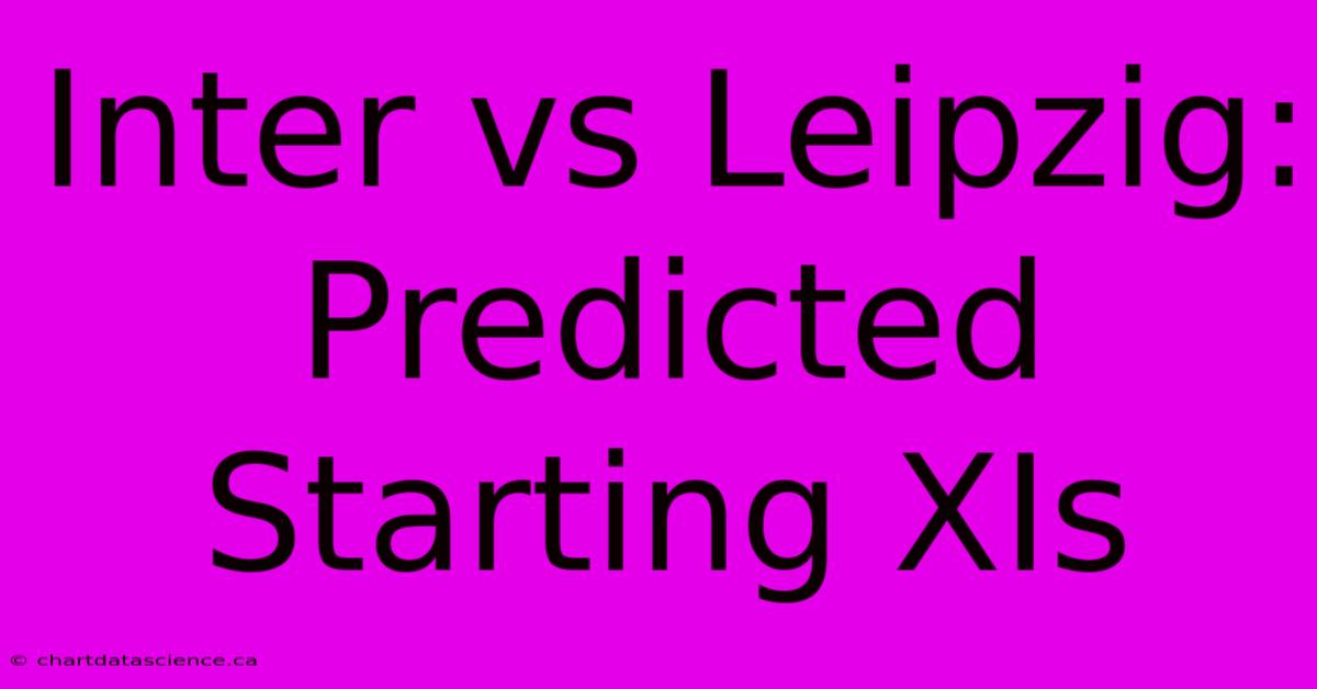 Inter Vs Leipzig: Predicted Starting XIs