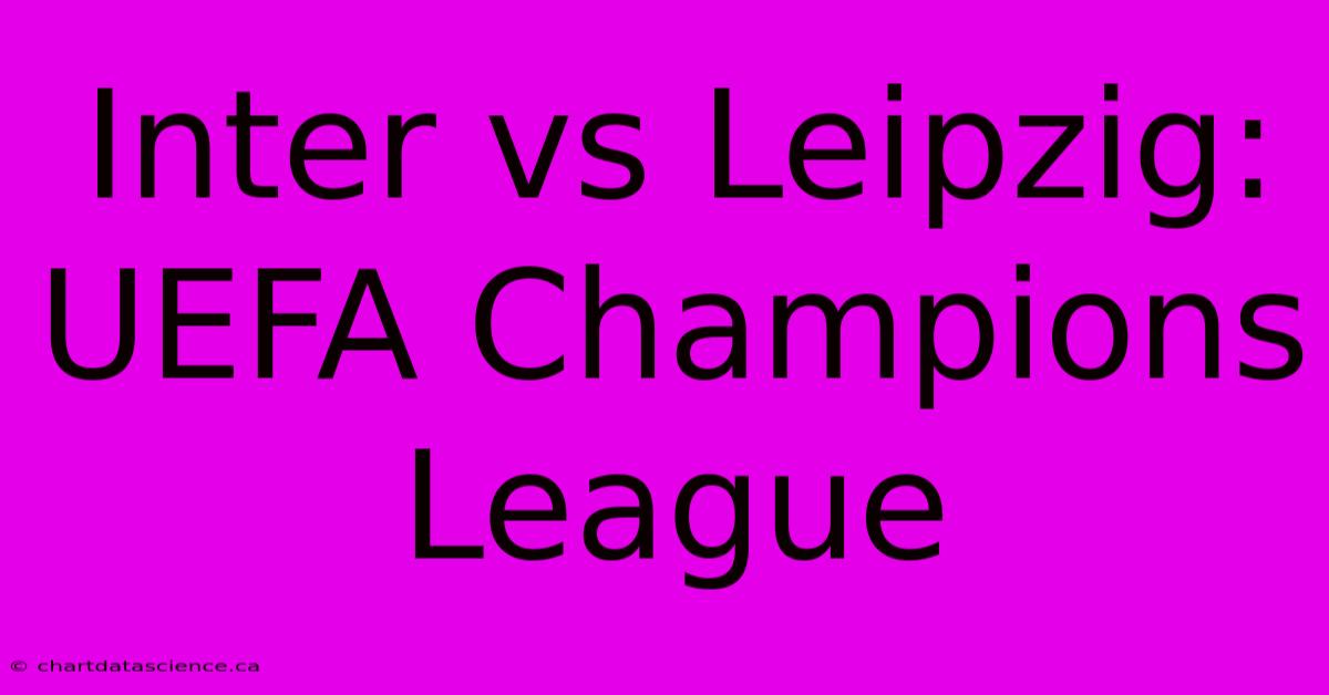 Inter Vs Leipzig: UEFA Champions League