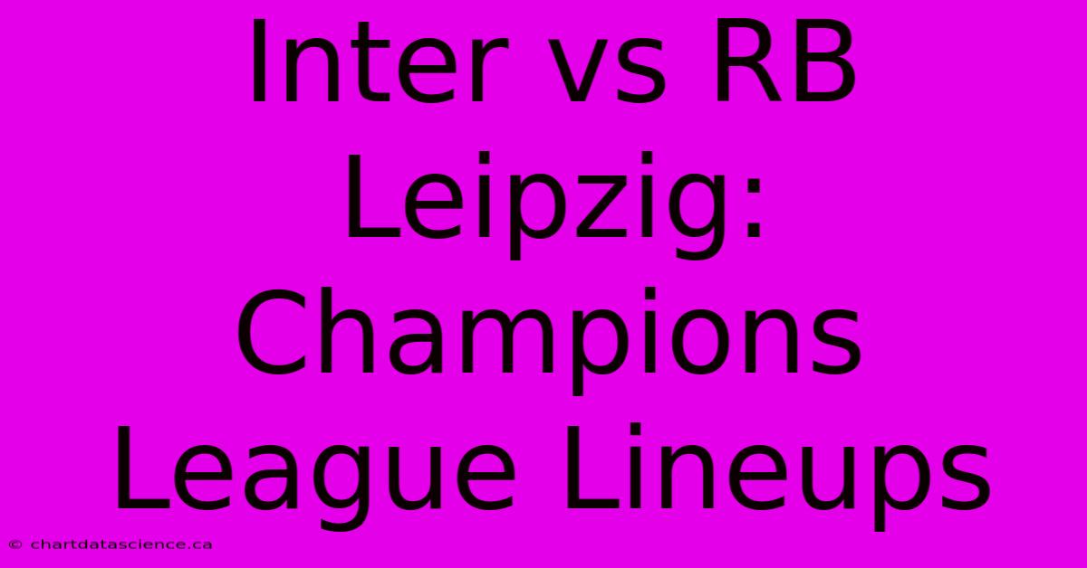 Inter Vs RB Leipzig: Champions League Lineups