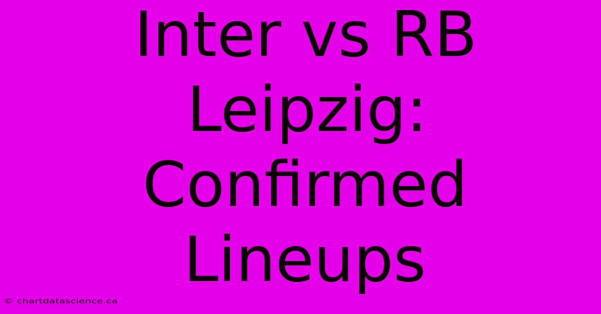 Inter Vs RB Leipzig: Confirmed Lineups