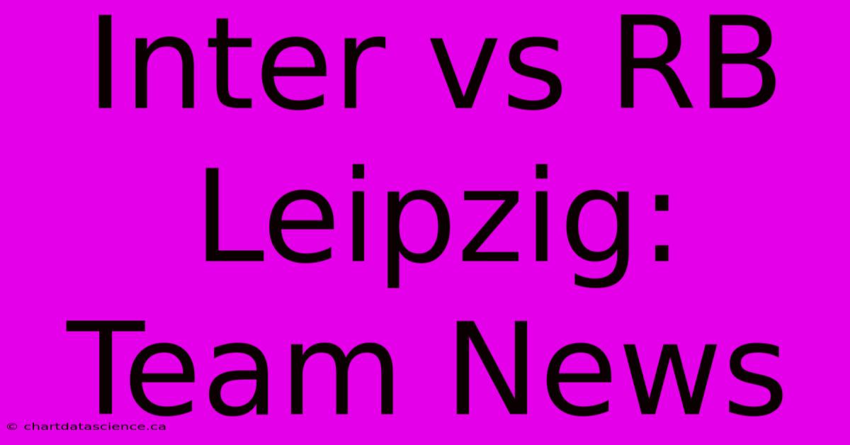 Inter Vs RB Leipzig: Team News