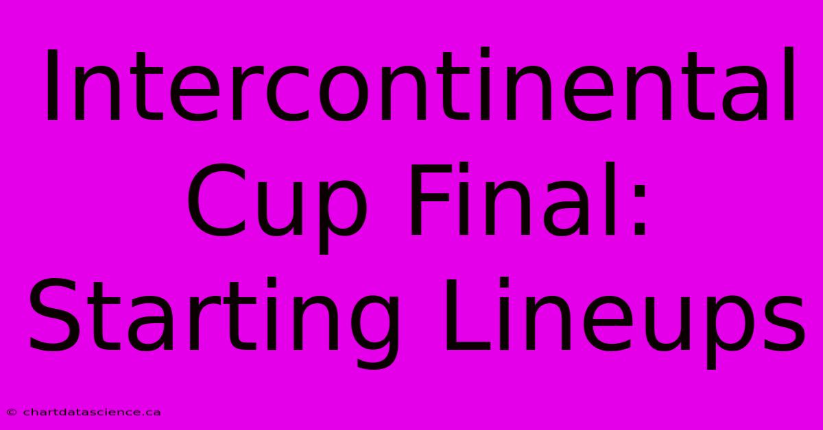 Intercontinental Cup Final: Starting Lineups