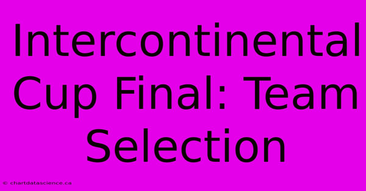 Intercontinental Cup Final: Team Selection