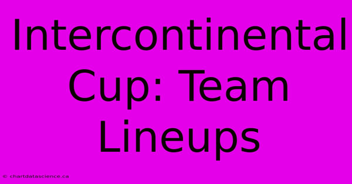 Intercontinental Cup: Team Lineups