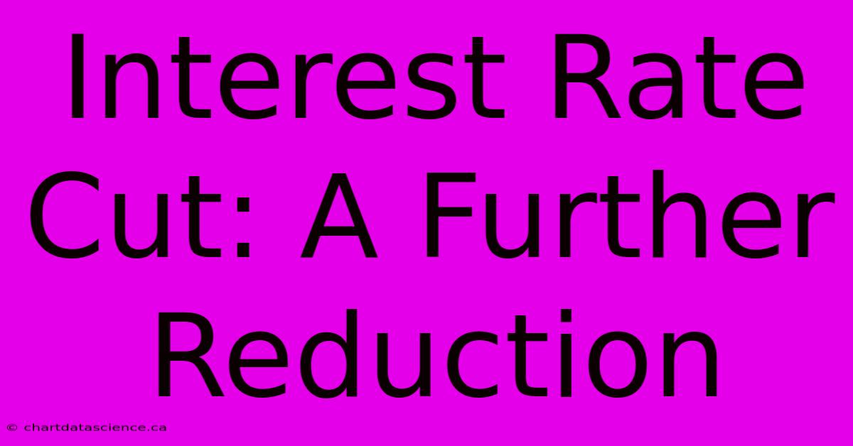 Interest Rate Cut: A Further Reduction