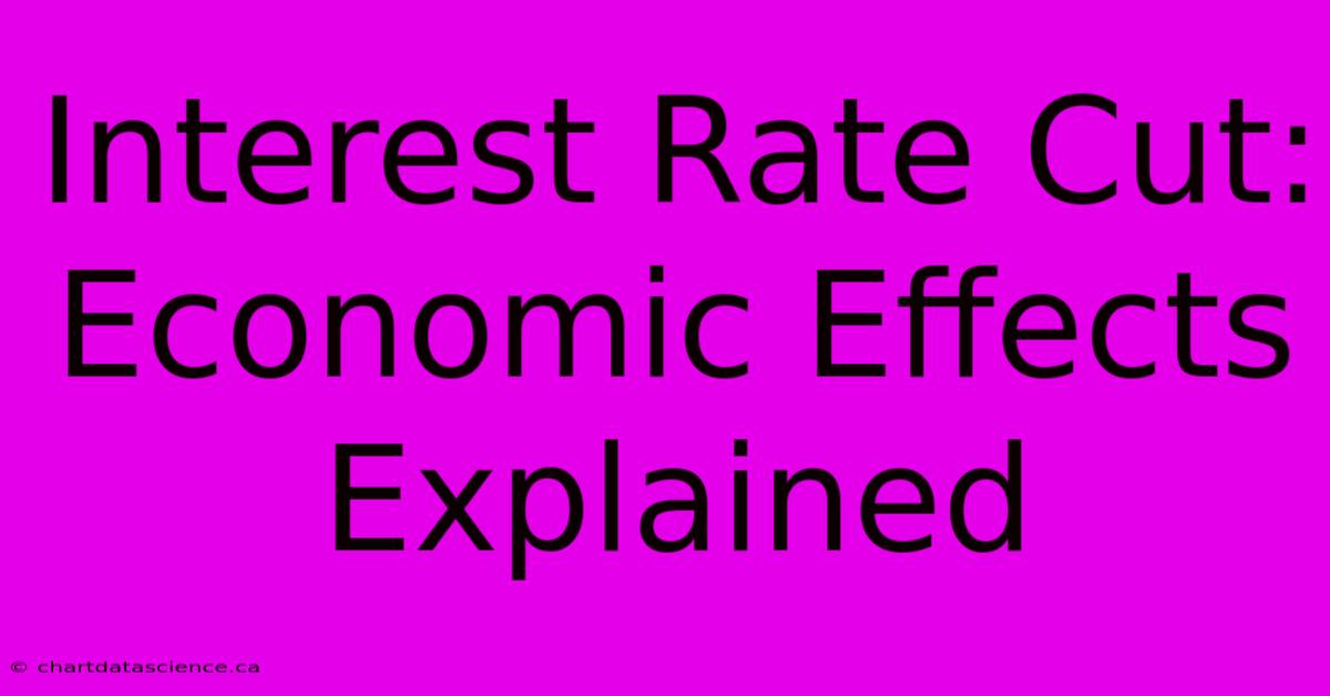 Interest Rate Cut: Economic Effects Explained