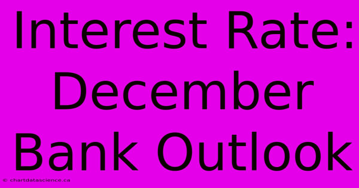 Interest Rate: December Bank Outlook