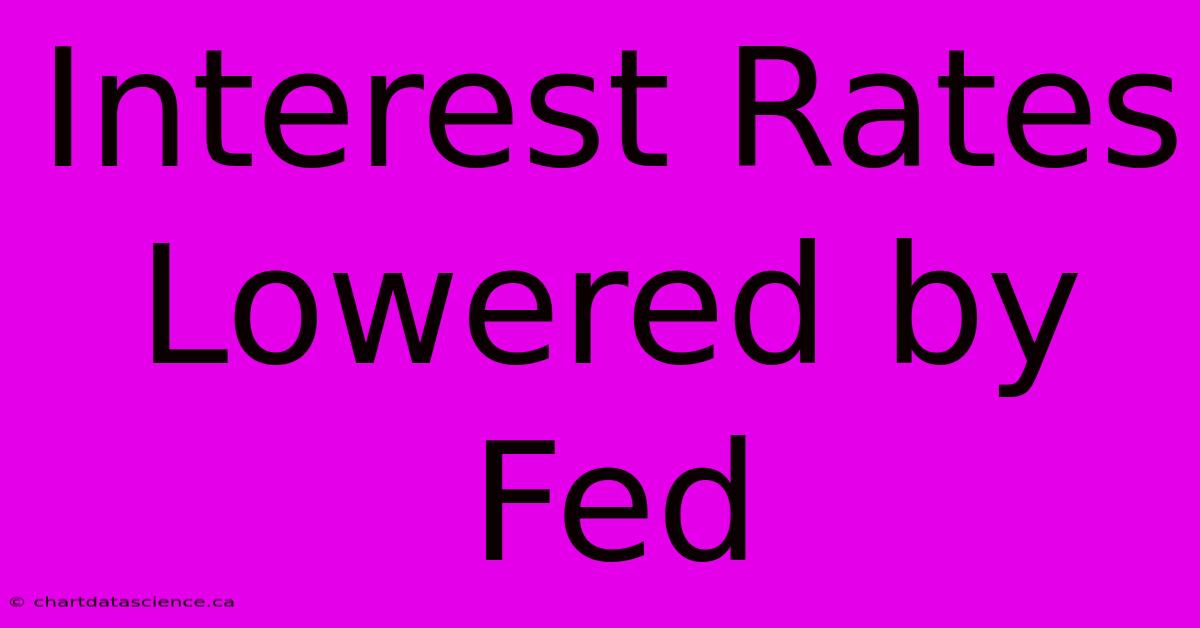 Interest Rates Lowered By Fed