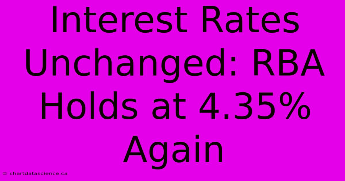 Interest Rates Unchanged: RBA Holds At 4.35% Again