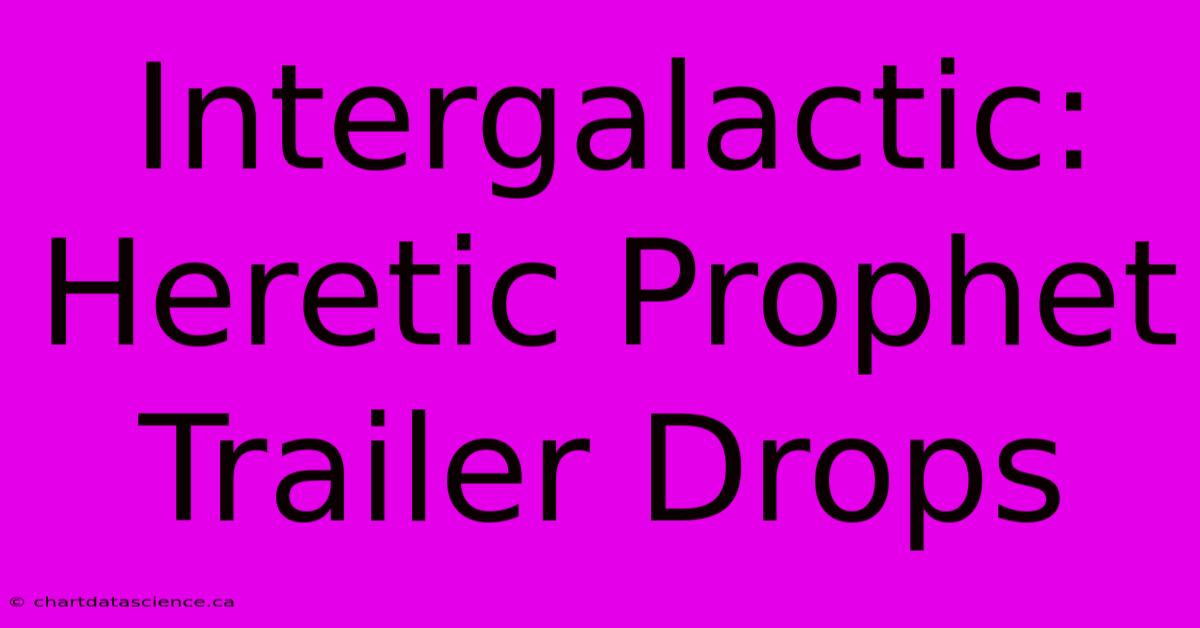 Intergalactic: Heretic Prophet Trailer Drops