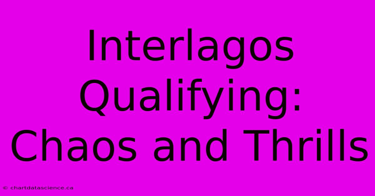 Interlagos Qualifying: Chaos And Thrills