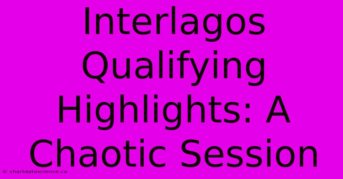 Interlagos Qualifying Highlights: A Chaotic Session