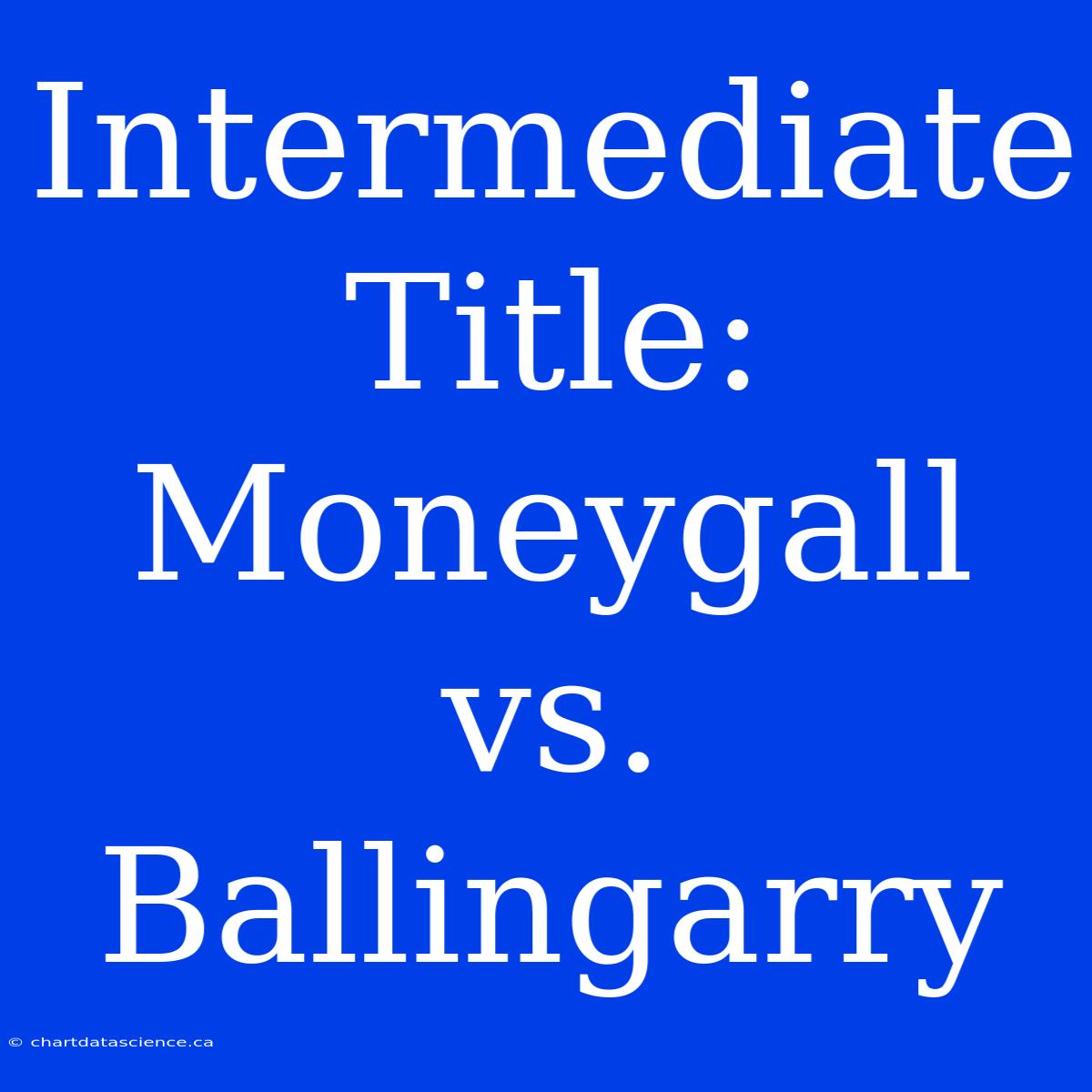 Intermediate Title: Moneygall Vs. Ballingarry