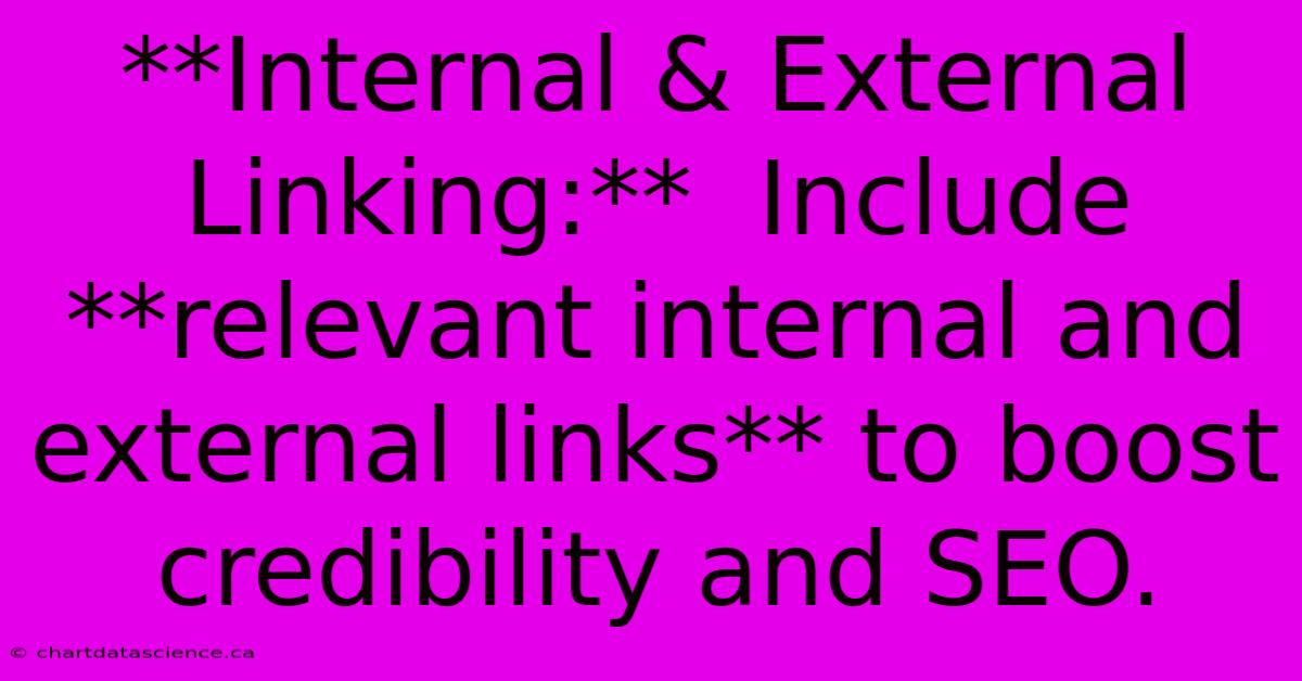 **Internal & External Linking:**  Include **relevant Internal And External Links** To Boost Credibility And SEO.