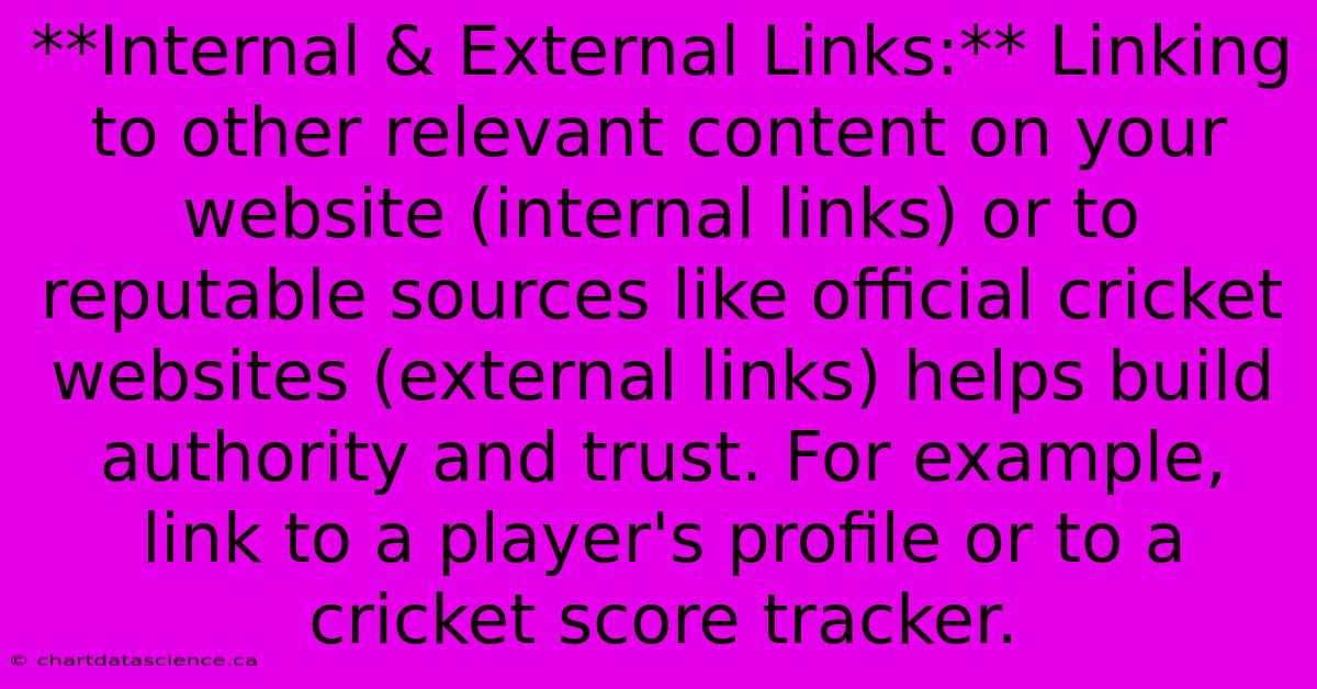 **Internal & External Links:** Linking To Other Relevant Content On Your Website (internal Links) Or To Reputable Sources Like Official Cricket Websites (external Links) Helps Build Authority And Trust. For Example, Link To A Player's Profile Or To A Cricket Score Tracker.