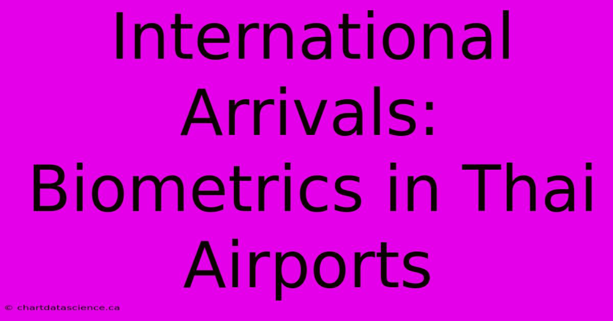 International Arrivals: Biometrics In Thai Airports