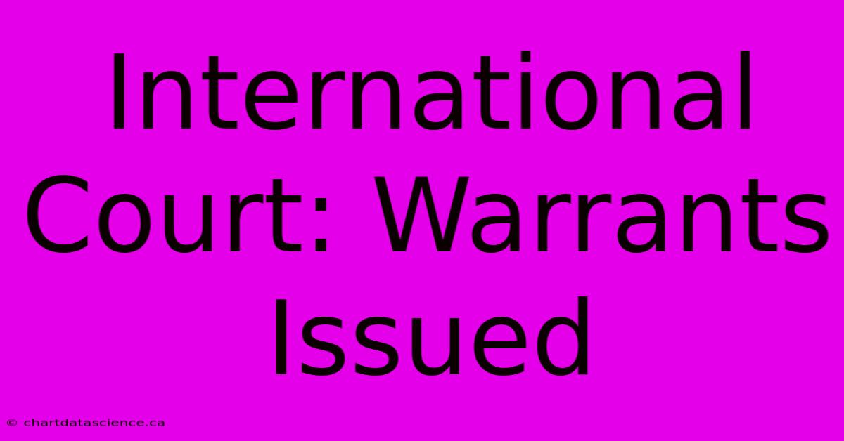 International Court: Warrants Issued