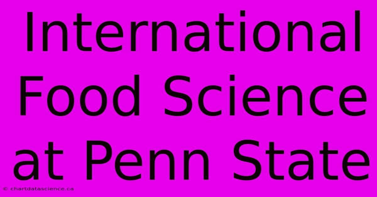 International Food Science At Penn State