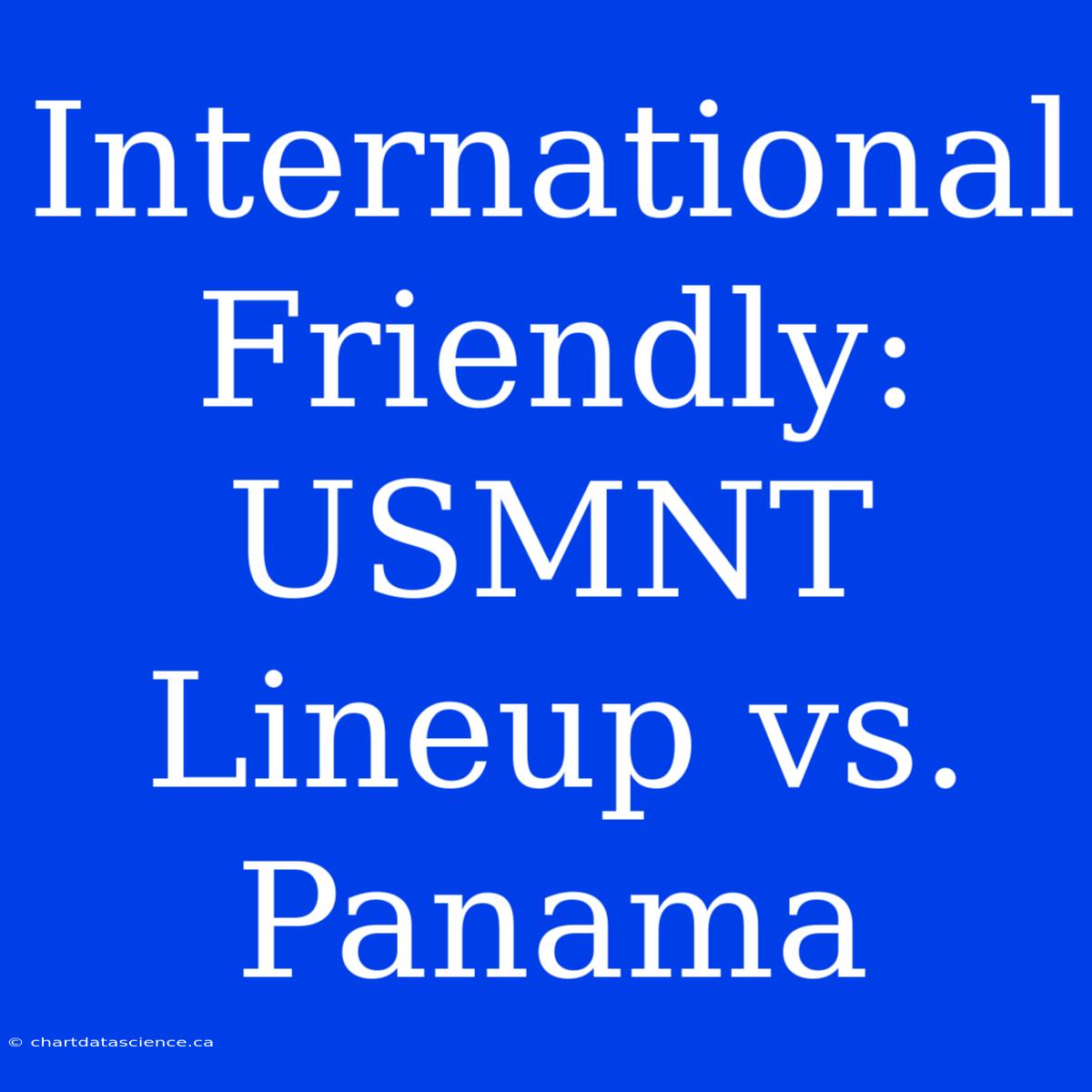 International Friendly: USMNT Lineup Vs. Panama