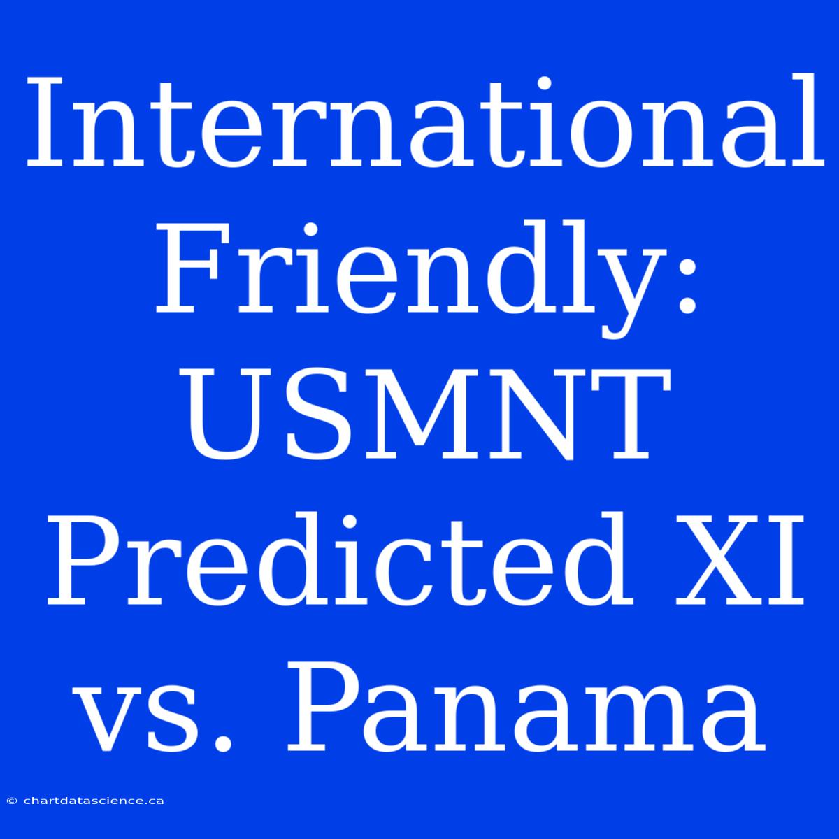 International Friendly: USMNT Predicted XI Vs. Panama