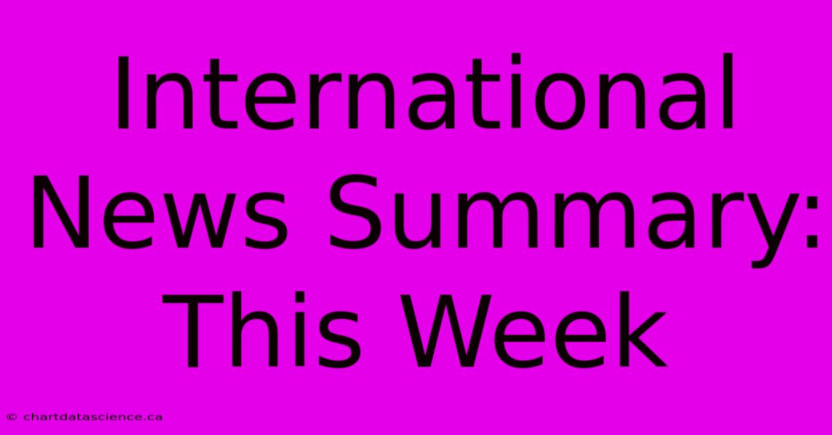 International News Summary: This Week