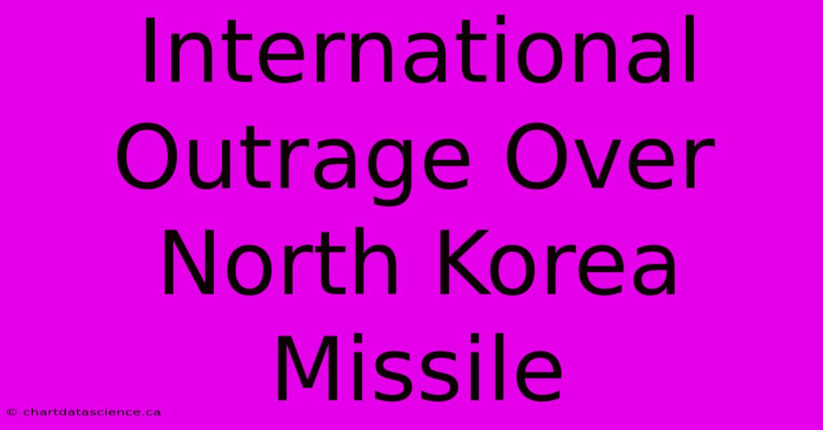 International Outrage Over North Korea Missile 