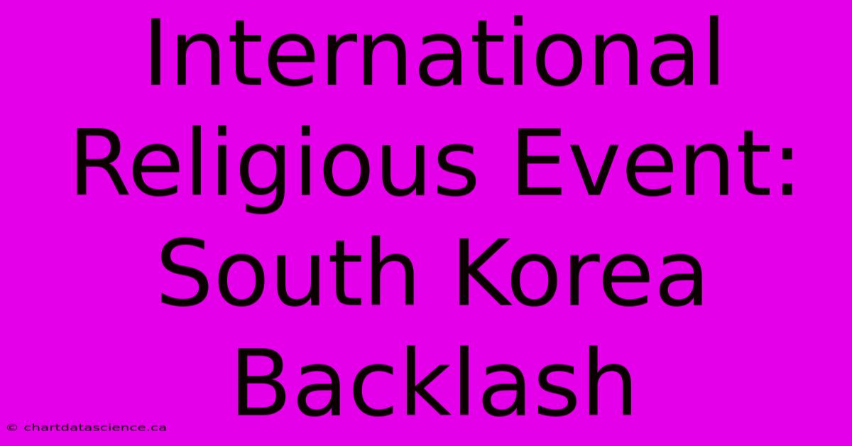 International Religious Event: South Korea Backlash