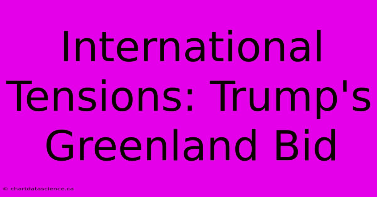 International Tensions: Trump's Greenland Bid