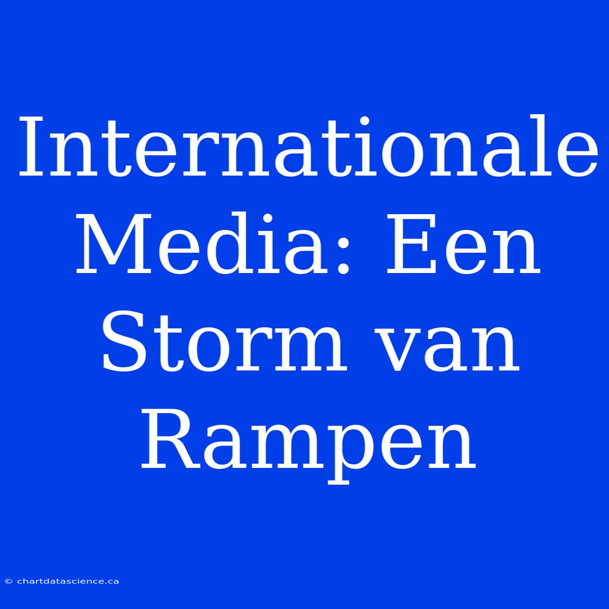 Internationale Media: Een Storm Van Rampen